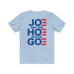 Joe and the Hoe Gotta Go | Casual Tee