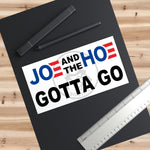 Joe and the Hoe Gotta Go | Bumper Stickers