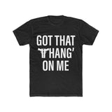 Got That Thang' On Me | Fitted Tee