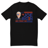 I'm Joe Biden and I Forgot.. | Fitted Tee